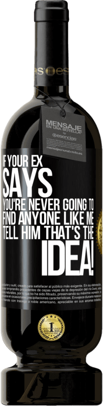 «If your ex says you're never going to find anyone like me tell him that's the idea!» Premium Edition MBS® Reserve