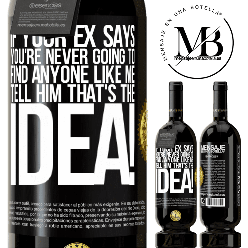 49,95 € Free Shipping | Red Wine Premium Edition MBS® Reserve If your ex says you're never going to find anyone like me tell him that's the idea! Black Label. Customizable label Reserve 12 Months Harvest 2015 Tempranillo