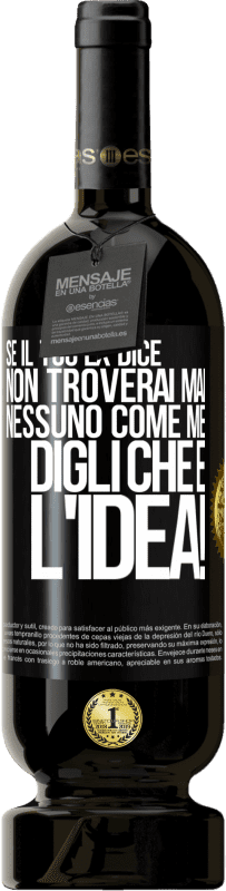 49,95 € | Vino rosso Edizione Premium MBS® Riserva Se il tuo ex dice non troverai mai nessuno come me, digli che è l'idea! Etichetta Nera. Etichetta personalizzabile Riserva 12 Mesi Raccogliere 2016 Tempranillo