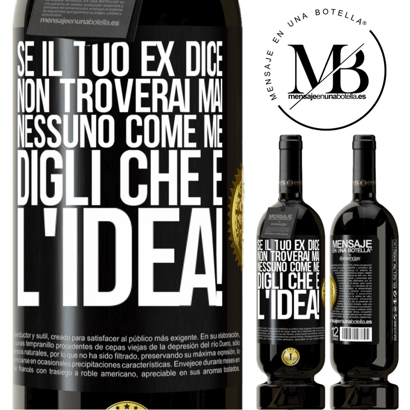 49,95 € Spedizione Gratuita | Vino rosso Edizione Premium MBS® Riserva Se il tuo ex dice non troverai mai nessuno come me, digli che è l'idea! Etichetta Nera. Etichetta personalizzabile Riserva 12 Mesi Raccogliere 2015 Tempranillo