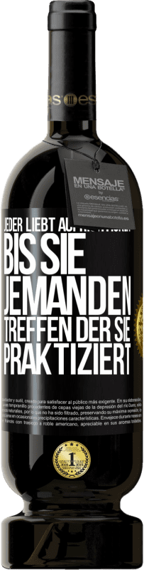 49,95 € | Rotwein Premium Ausgabe MBS® Reserve Jeder liebt Aufrichtigkeit. Bis sie jemanden treffen, der sie praktiziert Schwarzes Etikett. Anpassbares Etikett Reserve 12 Monate Ernte 2016 Tempranillo