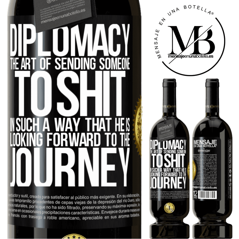 29,95 € Free Shipping | Red Wine Premium Edition MBS® Reserva Diplomacy. The art of sending someone to shit in such a way that he is looking forward to the journey Black Label. Customizable label Reserva 12 Months Harvest 2014 Tempranillo