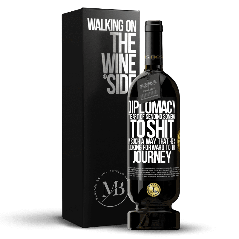 49,95 € Free Shipping | Red Wine Premium Edition MBS® Reserve Diplomacy. The art of sending someone to shit in such a way that he is looking forward to the journey Black Label. Customizable label Reserve 12 Months Harvest 2015 Tempranillo