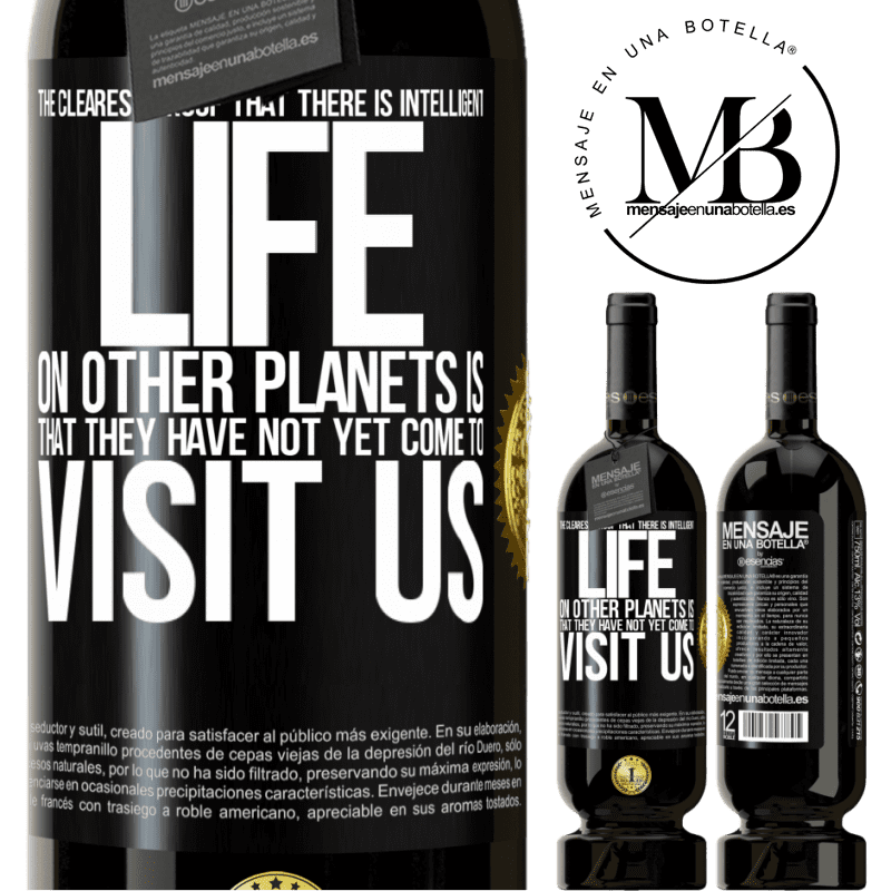 29,95 € Free Shipping | Red Wine Premium Edition MBS® Reserva The clearest proof that there is intelligent life on other planets is that they have not yet come to visit us Black Label. Customizable label Reserva 12 Months Harvest 2014 Tempranillo