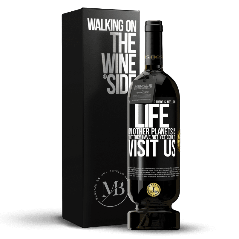 49,95 € Free Shipping | Red Wine Premium Edition MBS® Reserve The clearest proof that there is intelligent life on other planets is that they have not yet come to visit us Black Label. Customizable label Reserve 12 Months Harvest 2014 Tempranillo