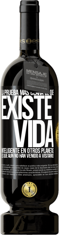 49,95 € | Vino Tinto Edición Premium MBS® Reserva La prueba más clara de que existe vida inteligente en otros planetas es que aún no han venido a visitarnos Etiqueta Negra. Etiqueta personalizable Reserva 12 Meses Cosecha 2015 Tempranillo