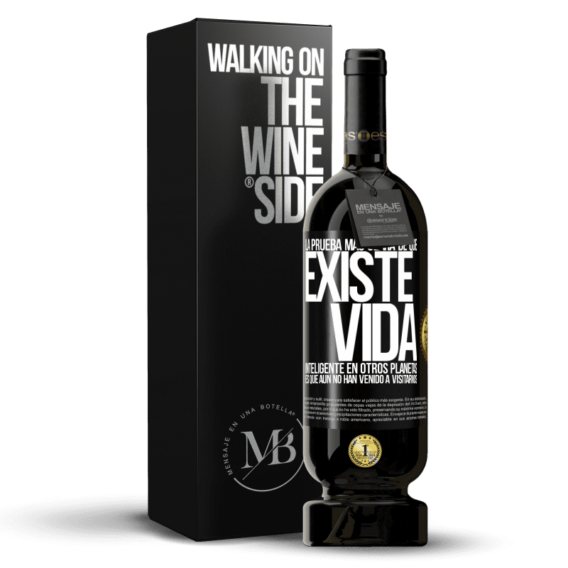 49,95 € Envío gratis | Vino Tinto Edición Premium MBS® Reserva La prueba más clara de que existe vida inteligente en otros planetas es que aún no han venido a visitarnos Etiqueta Negra. Etiqueta personalizable Reserva 12 Meses Cosecha 2015 Tempranillo