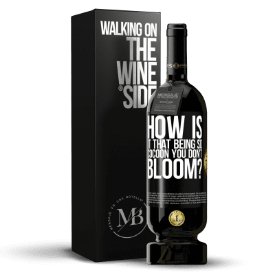 «how is it that being so cocoon you don't bloom?» Premium Edition MBS® Reserve
