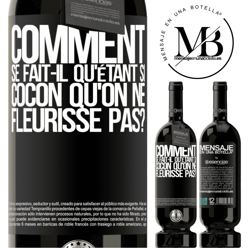 «comment se fait-il qu'étant si cocon qu'on ne fleurisse pas?» Édition Premium MBS® Réserve
