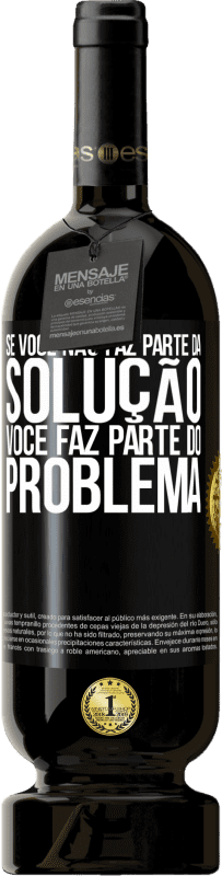 Envio grátis | Vinho tinto Edição Premium MBS® Reserva Se você não faz parte da solução ... você faz parte do problema Etiqueta Preta. Etiqueta personalizável Reserva 12 Meses Colheita 2014 Tempranillo