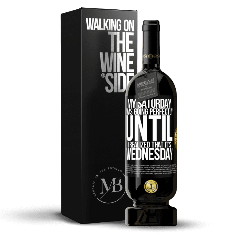 49,95 € Free Shipping | Red Wine Premium Edition MBS® Reserve My Saturday was going perfectly until I realized that it's Wednesday Black Label. Customizable label Reserve 12 Months Harvest 2015 Tempranillo