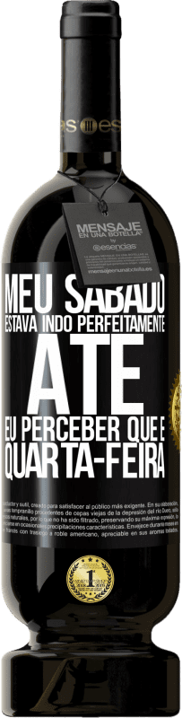 49,95 € Envio grátis | Vinho tinto Edição Premium MBS® Reserva Meu sábado estava indo perfeitamente até eu perceber que é quarta-feira Etiqueta Preta. Etiqueta personalizável Reserva 12 Meses Colheita 2016 Tempranillo