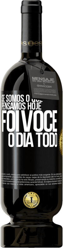 49,95 € | Vinho tinto Edição Premium MBS® Reserva Se somos o que pensamos, hoje foi você o dia todo Etiqueta Preta. Etiqueta personalizável Reserva 12 Meses Colheita 2015 Tempranillo