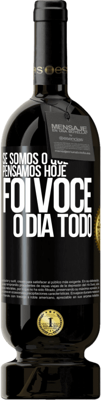 49,95 € Envio grátis | Vinho tinto Edição Premium MBS® Reserva Se somos o que pensamos, hoje foi você o dia todo Etiqueta Preta. Etiqueta personalizável Reserva 12 Meses Colheita 2016 Tempranillo