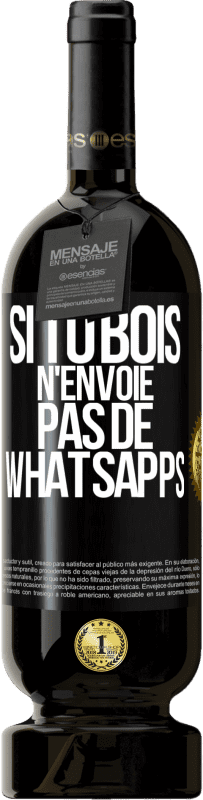 49,95 € | Vin rouge Édition Premium MBS® Réserve Si tu bois n'envoie pas de whatsapps Étiquette Noire. Étiquette personnalisable Réserve 12 Mois Récolte 2015 Tempranillo