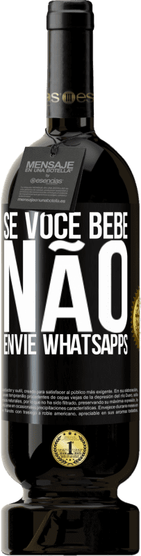 «Se você bebe, não envie whatsapps» Edição Premium MBS® Reserva