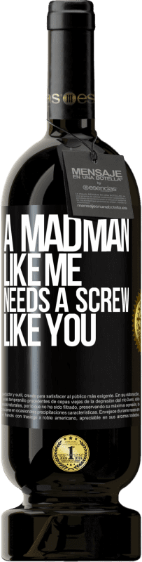 49,95 € Free Shipping | Red Wine Premium Edition MBS® Reserve A madman like me needs a screw like you Black Label. Customizable label Reserve 12 Months Harvest 2016 Tempranillo