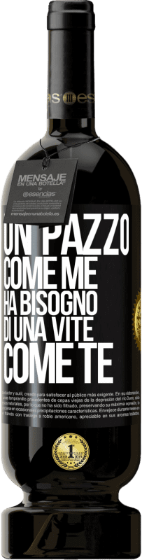 49,95 € | Vino rosso Edizione Premium MBS® Riserva Un pazzo come me ha bisogno di una vite come te Etichetta Nera. Etichetta personalizzabile Riserva 12 Mesi Raccogliere 2015 Tempranillo