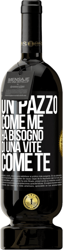 49,95 € Spedizione Gratuita | Vino rosso Edizione Premium MBS® Riserva Un pazzo come me ha bisogno di una vite come te Etichetta Nera. Etichetta personalizzabile Riserva 12 Mesi Raccogliere 2016 Tempranillo