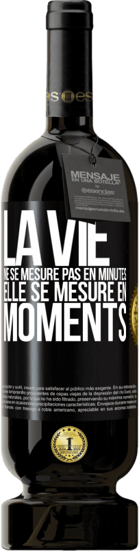 «La vie ne se mesure pas en minutes, elle se mesure en moments» Édition Premium MBS® Réserve