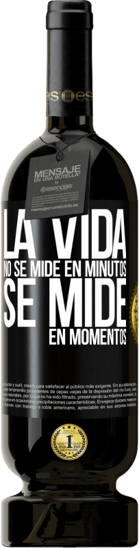 49,95 € | Vino Tinto Edición Premium MBS® Reserva La vida no se mide en minutos, se mide en momentos Etiqueta Negra. Etiqueta personalizable Reserva 12 Meses Cosecha 2015 Tempranillo