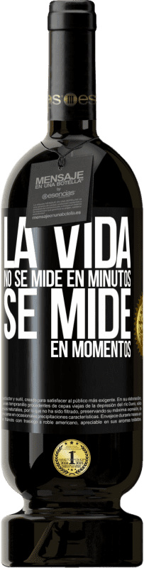 «La vida no se mide en minutos, se mide en momentos» Edición Premium MBS® Reserva