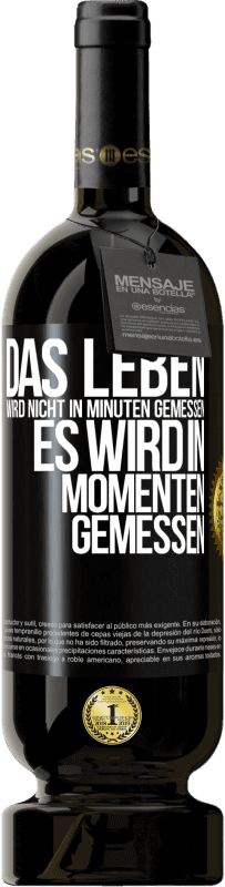 49,95 € | Rotwein Premium Ausgabe MBS® Reserve Das Leben wird nicht in Minuten gemessen, es wird in Momenten gemessen Schwarzes Etikett. Anpassbares Etikett Reserve 12 Monate Ernte 2015 Tempranillo