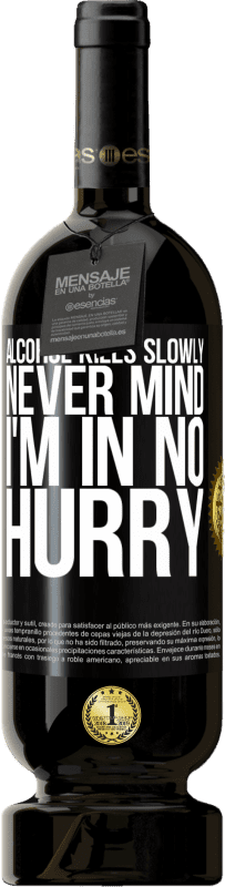 49,95 € 免费送货 | 红酒 高级版 MBS® 预订 酒精慢慢杀死...没关系，我一点也不着急 黑标. 可自定义的标签 预订 12 个月 收成 2016 Tempranillo