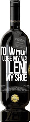 49,95 € Free Shipping | Red Wine Premium Edition MBS® Reserve To whom I judge my way, I lend my shoes Black Label. Customizable label Reserve 12 Months Harvest 2016 Tempranillo