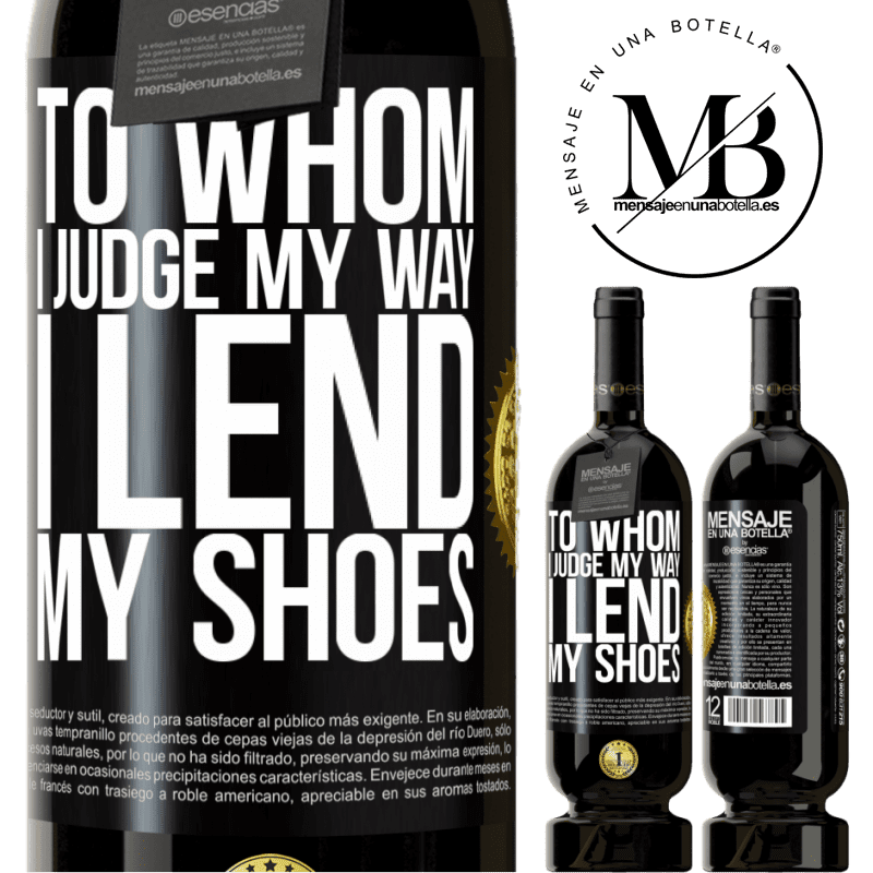 29,95 € Free Shipping | Red Wine Premium Edition MBS® Reserva To whom I judge my way, I lend my shoes Black Label. Customizable label Reserva 12 Months Harvest 2014 Tempranillo
