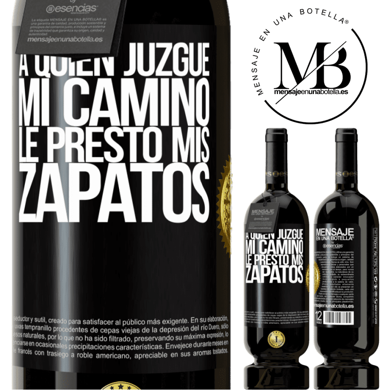 49,95 € Envío gratis | Vino Tinto Edición Premium MBS® Reserva A quien juzgue mi camino, le presto mis zapatos Etiqueta Negra. Etiqueta personalizable Reserva 12 Meses Cosecha 2016 Tempranillo