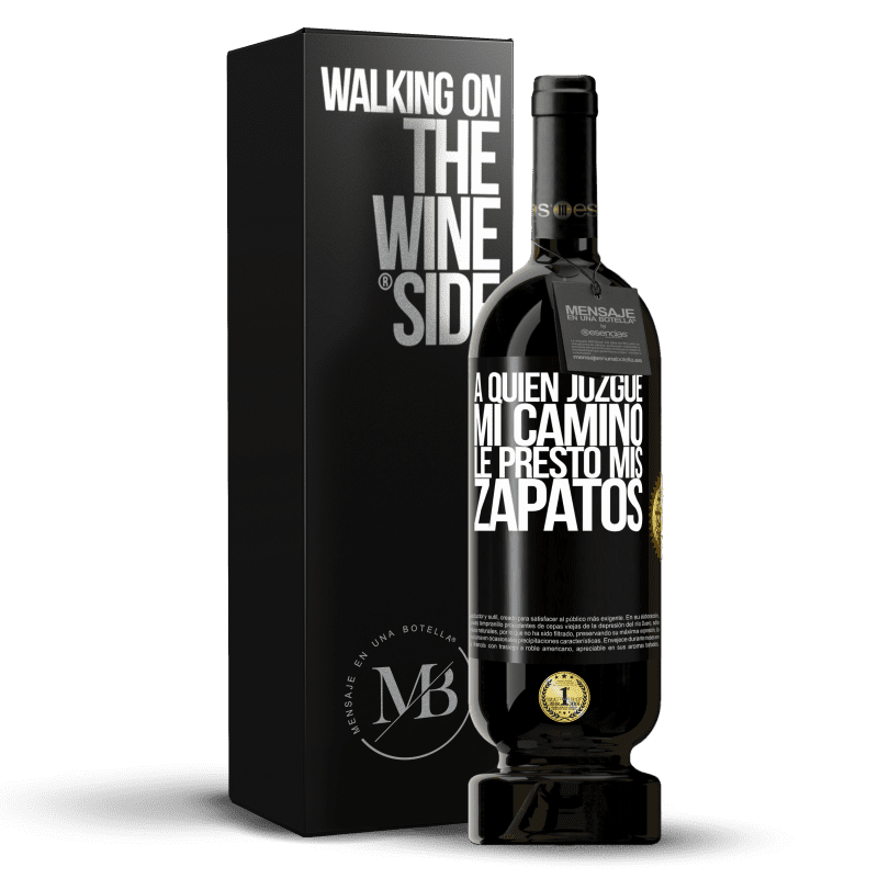 49,95 € Envío gratis | Vino Tinto Edición Premium MBS® Reserva A quien juzgue mi camino, le presto mis zapatos Etiqueta Negra. Etiqueta personalizable Reserva 12 Meses Cosecha 2013 Tempranillo