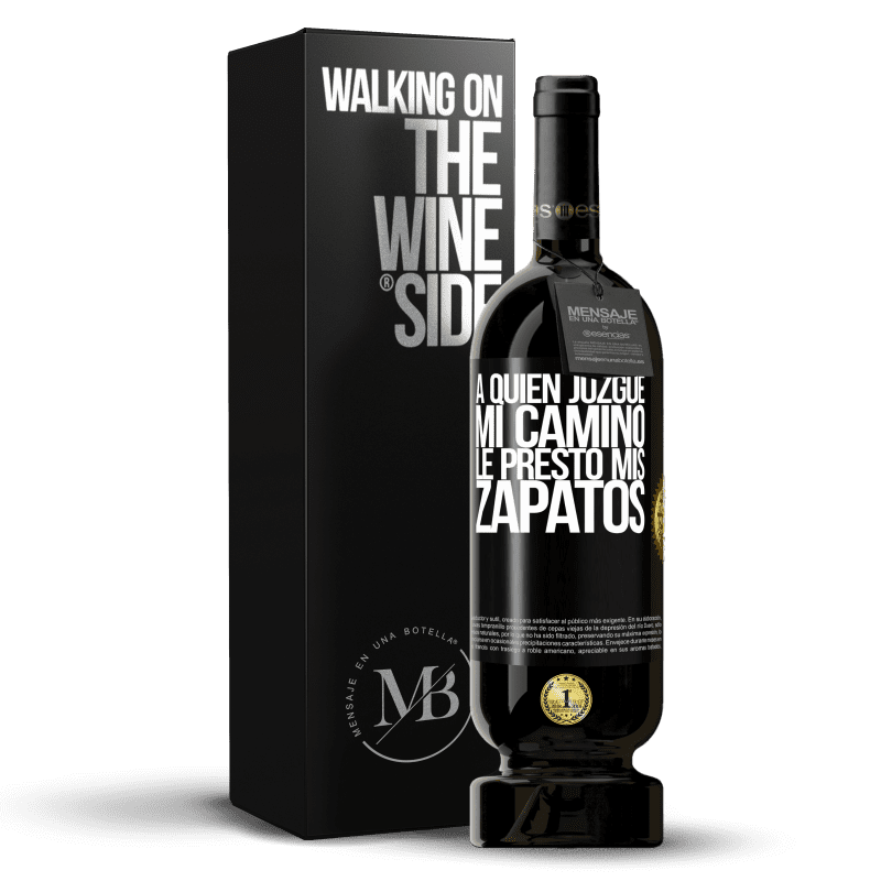 49,95 € Envío gratis | Vino Tinto Edición Premium MBS® Reserva A quien juzgue mi camino, le presto mis zapatos Etiqueta Negra. Etiqueta personalizable Reserva 12 Meses Cosecha 2015 Tempranillo