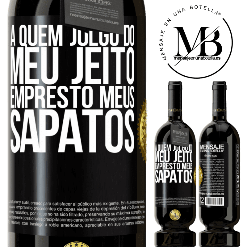 49,95 € Envio grátis | Vinho tinto Edição Premium MBS® Reserva A quem julgo do meu jeito, empresto meus sapatos Etiqueta Preta. Etiqueta personalizável Reserva 12 Meses Colheita 2015 Tempranillo