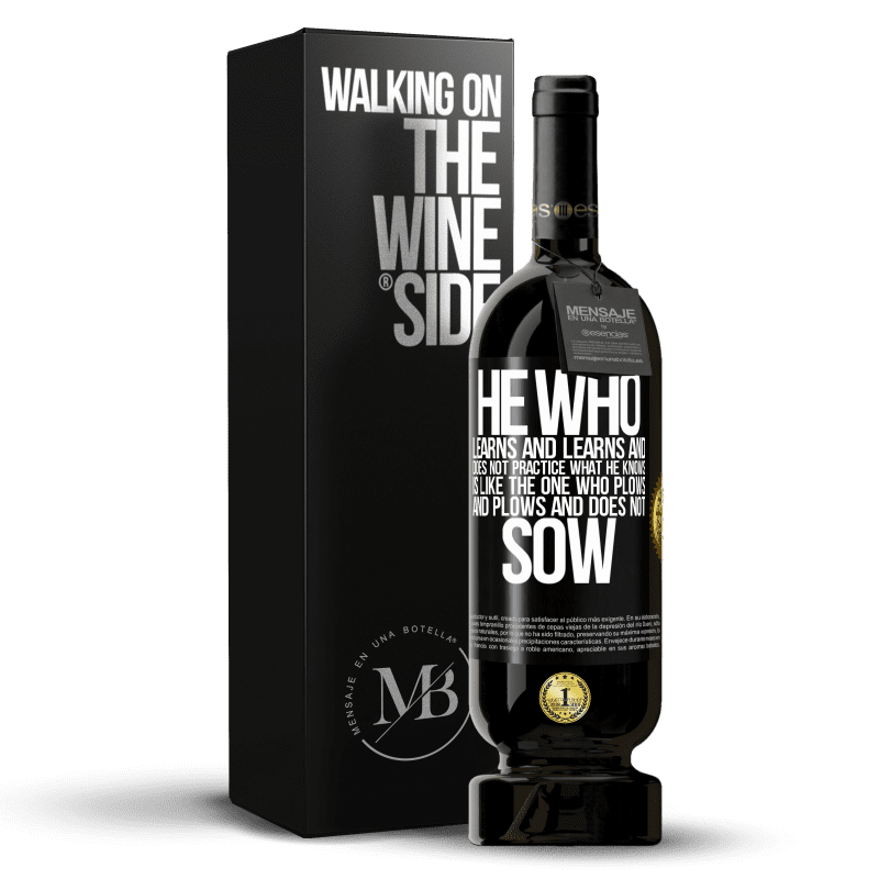49,95 € Free Shipping | Red Wine Premium Edition MBS® Reserve He who learns and learns and does not practice what he knows is like the one who plows and plows and does not sow Black Label. Customizable label Reserve 12 Months Harvest 2014 Tempranillo