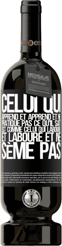 49,95 € | Vin rouge Édition Premium MBS® Réserve Celui qui apprend et apprend et ne pratique pas ce qu'il sait est comme celui qui laboure et laboure et ne sème pas Étiquette Noire. Étiquette personnalisable Réserve 12 Mois Récolte 2015 Tempranillo