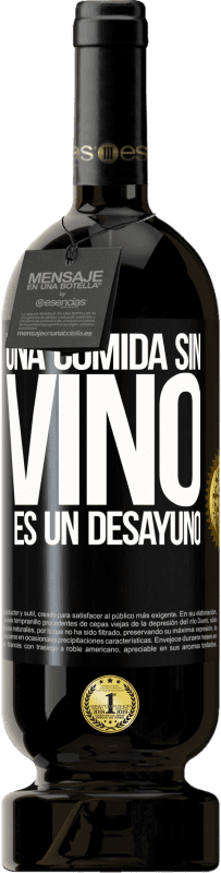 49,95 € Envío gratis | Vino Tinto Edición Premium MBS® Reserva Una comida sin vino es un desayuno Etiqueta Negra. Etiqueta personalizable Reserva 12 Meses Cosecha 2015 Tempranillo