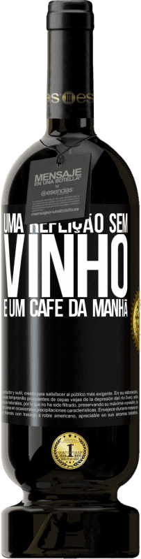 49,95 € | Vinho tinto Edição Premium MBS® Reserva Uma refeição sem vinho é um café da manhã Etiqueta Preta. Etiqueta personalizável Reserva 12 Meses Colheita 2016 Tempranillo