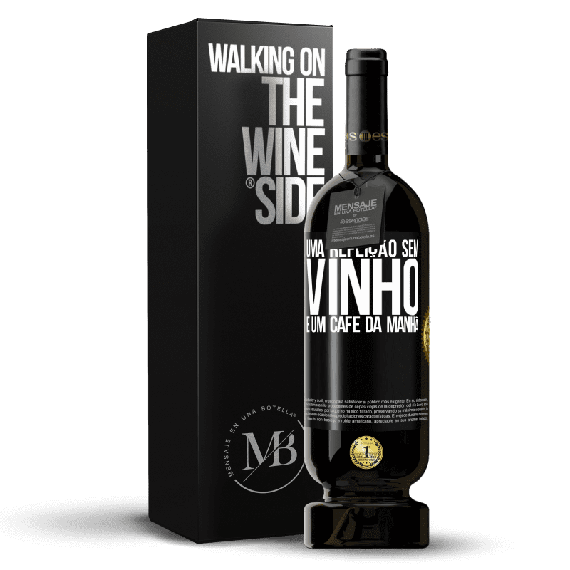 49,95 € Envio grátis | Vinho tinto Edição Premium MBS® Reserva Uma refeição sem vinho é um café da manhã Etiqueta Preta. Etiqueta personalizável Reserva 12 Meses Colheita 2015 Tempranillo