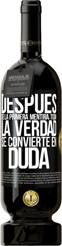 49,95 € | Vino Tinto Edición Premium MBS® Reserva Después de la primera mentira, toda la verdad se convierte en duda Etiqueta Negra. Etiqueta personalizable Reserva 12 Meses Cosecha 2016 Tempranillo