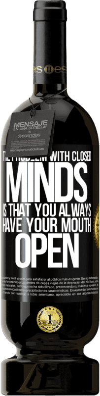 «The problem with closed minds is that you always have your mouth open» Premium Edition MBS® Reserve