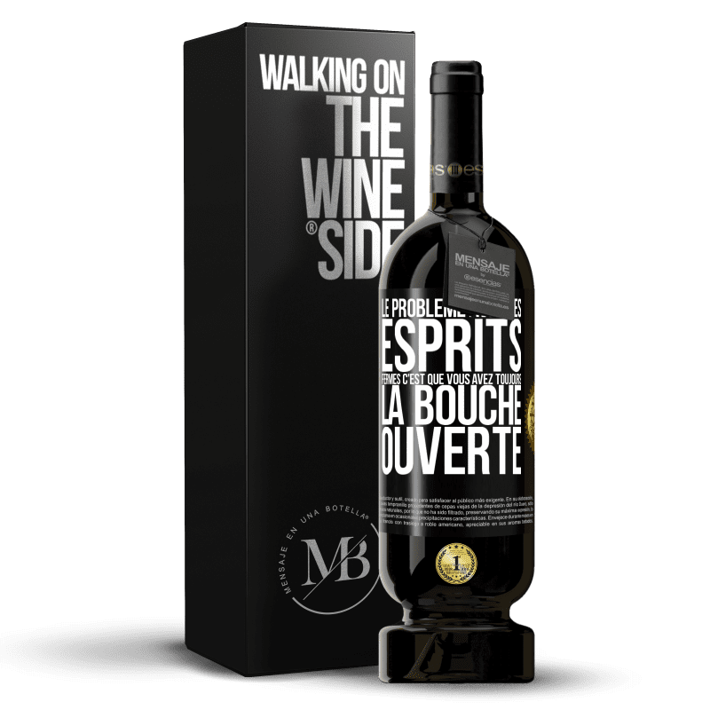 49,95 € Envoi gratuit | Vin rouge Édition Premium MBS® Réserve Le problème avec les esprits fermés c'est que vous avez toujours la bouche ouverte Étiquette Noire. Étiquette personnalisable Réserve 12 Mois Récolte 2015 Tempranillo