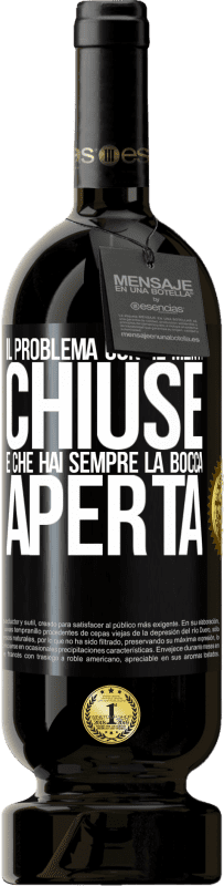 Spedizione Gratuita | Vino rosso Edizione Premium MBS® Riserva Il problema con le menti chiuse è che hai sempre la bocca aperta Etichetta Nera. Etichetta personalizzabile Riserva 12 Mesi Raccogliere 2014 Tempranillo