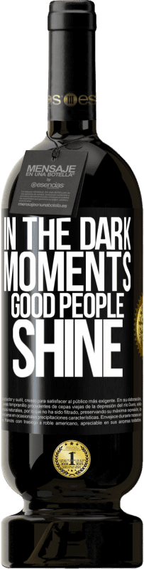 49,95 € | Red Wine Premium Edition MBS® Reserve In the dark moments good people shine Black Label. Customizable label Reserve 12 Months Harvest 2015 Tempranillo