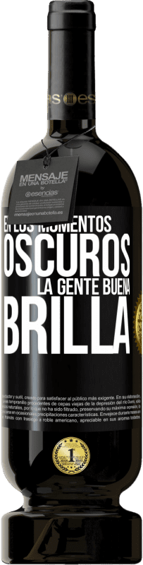 49,95 € Envío gratis | Vino Tinto Edición Premium MBS® Reserva En los momentos oscuros la gente buena brilla Etiqueta Negra. Etiqueta personalizable Reserva 12 Meses Cosecha 2015 Tempranillo