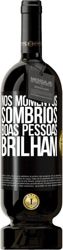 «Nos momentos sombrios, boas pessoas brilham» Edição Premium MBS® Reserva