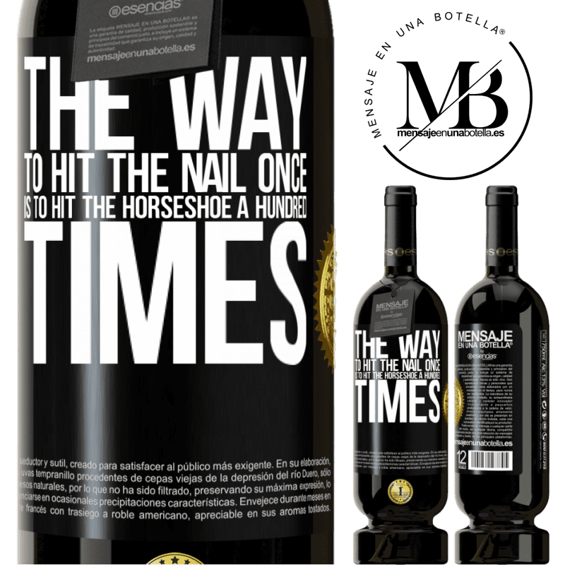 49,95 € Free Shipping | Red Wine Premium Edition MBS® Reserve The way to hit the nail once is to hit the horseshoe a hundred times Black Label. Customizable label Reserve 12 Months Harvest 2014 Tempranillo