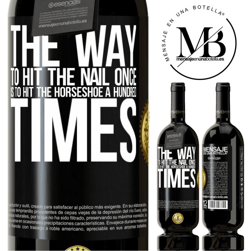 49,95 € Free Shipping | Red Wine Premium Edition MBS® Reserve The way to hit the nail once is to hit the horseshoe a hundred times Black Label. Customizable label Reserve 12 Months Harvest 2016 Tempranillo