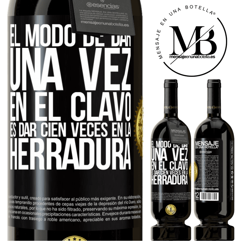 49,95 € Envío gratis | Vino Tinto Edición Premium MBS® Reserva El modo de dar una vez en el clavo, es dar cien veces en la herradura Etiqueta Negra. Etiqueta personalizable Reserva 12 Meses Cosecha 2014 Tempranillo