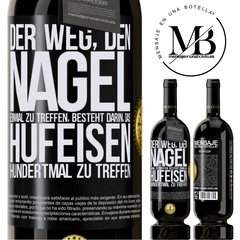 49,95 € Kostenloser Versand | Rotwein Premium Ausgabe MBS® Reserve Man trifft den Nagel einmal, indem man das Hufeisen hundertmal trifft Schwarzes Etikett. Anpassbares Etikett Reserve 12 Monate Ernte 2014 Tempranillo